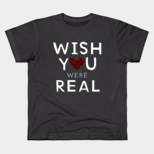 Wish you were real Kids T-Shirt